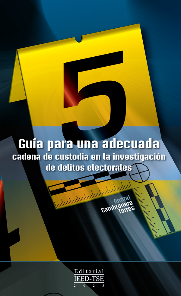 Guía para una adecuada cadena de custodia en la investigación de delitos electorales